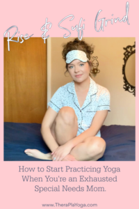 Yoga for Exhausted Special Needs Parents- How to Begin