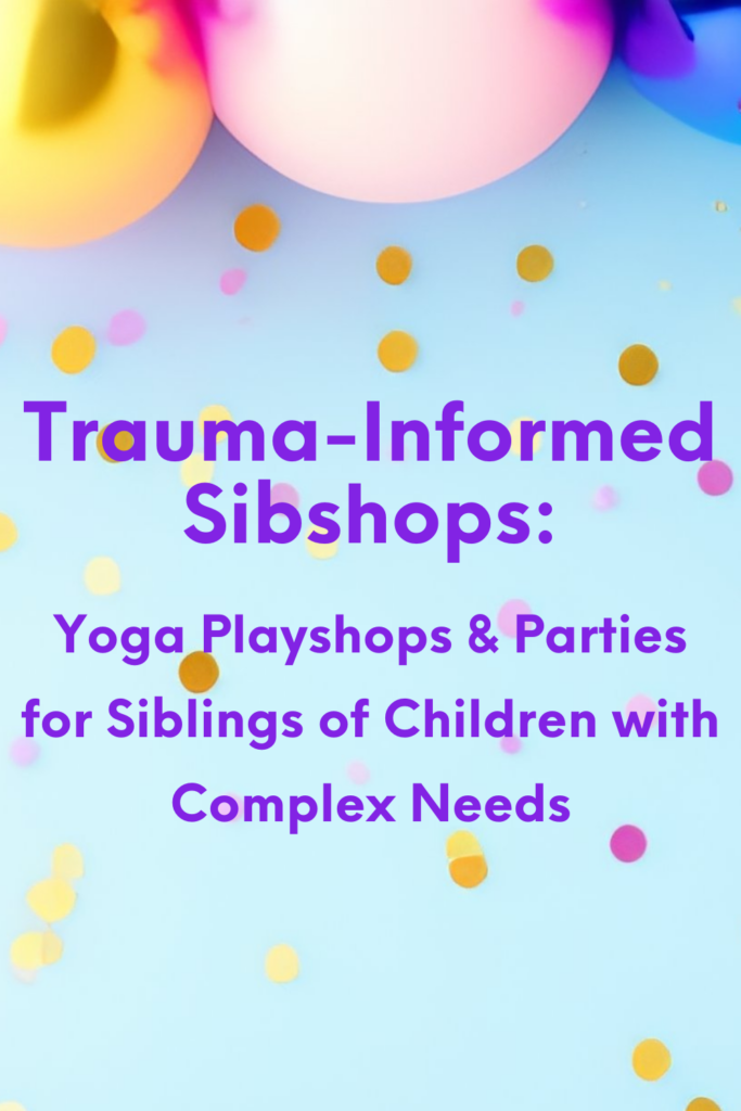 Trauma-Informed Sibshops in Lansing: Yoga Playshops & Parties for Siblings of Children with Complex Needs